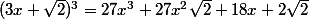 (3x+\sqrt{2})^3=27x^3+27x^2\sqrt{2}+18x+2\sqrt{2}