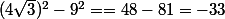 (4\sqrt{3})^2-9^2==48-81=-33