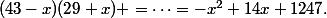 (43-x)(29+x) =\dots=-x^2+14x+1247.