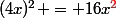 (4x)^2 = 16x{\red^2}