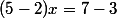 (5-2)x=7-3
