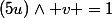 (5u)\wedge v =1