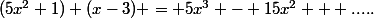 (5x^2+1) (x-3) = 5x^3 - 15x^2 + .....