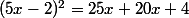 (5x-2)^2=25x+20x+4