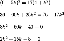 (6+5k)^2=17(4+k^2)\\\\36+60k+25k^2=76+17k^2\\\\8k^2+60k-40=0\\\\2k^2+15k-8=0