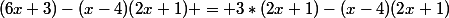 (6x+3)-(x-4)(2x+1) = 3*(2x+1)-(x-4)(2x+1)