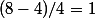 (8-4)/4=1