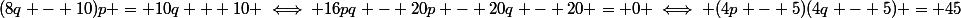 (8q - 10)p = 10q + 10 \iff 16pq - 20p - 20q - 20 = 0 \iff (4p - 5)(4q - 5) = 45