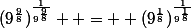 (9^{\frac{9}{8}})^{\frac{1}{9^{\frac{9}{8}}}}  =  (9^{\frac{1}{8}})^{\frac{1}{9^{\frac{1}{8}}}}