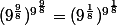 (9^{\frac{9}{8}})^{9^{\frac{9}{8}}}=(9^{\frac{1}{8}})^{9^{\frac{1}{8}}}