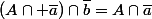 (A\cap \bar{a})\cap\bar{b}=A\cap\bar{a}