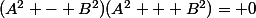 (A^2 - B^2)(A^2 + B^2)= 0