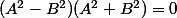 (A^2-B^2)(A^2+B^2)=0