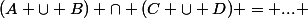 (A \cup B) \cap (C \cup D) = ... 