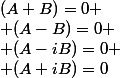 (A+B)=0
 \\ (A-B)=0
 \\ (A-iB)=0
 \\ (A+iB)=0