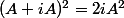 (A+iA)^2=2iA^2