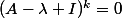 (A-\lambda I)^k=0