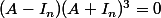 (A-I_n)(A+I_n)^3=0