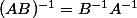 (AB)^{-1}=B^{-1}A^{-1}