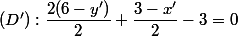 (D'):\dfrac{2(6-y')}{2}+\dfrac{3-x'}{2}-3=0