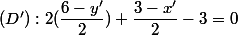 (D'):2(\dfrac{6-y'}{2})+\dfrac{3-x'}{2}-3=0