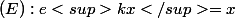 (E):e<sup>kx</sup>=x