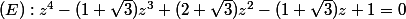 (E):z^4-(1+\sqrt{3})z^3+(2+\sqrt{3})z^2-(1+\sqrt{3})z+1=0