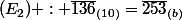 (E_{2}) : \bar{136}_{(10)}=\bar{253}_{(b)}