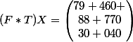 (F*T)X=\begin{pmatrix}79 460 \\88 770\\30 040\end{pmatrix}