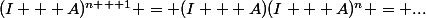 (I + A)^{n + 1} = (I + A)(I + A)^n = ...