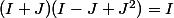 (I+J)(I-J+J^2)=I