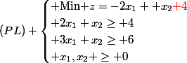 (PL) \begin{cases} \text{Min }z=-2x_1 +x_2\red{+4}\\ 2x_1+x_2\geq 4\\ 3x_1+x_2\geq 6\\ x_1,x_2 \geq 0\end{cases}
