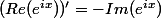 (Re(e^{ix}))'=-Im(e^{ix})