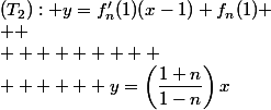 (T_2): y=f_n'(1)(x-1)+f_n(1)
 \\ 
 \\         \\      y=\left(\dfrac{1+n}{1-n}\right)x\; {\red\textbrm{-}}\;\dfrac{1+n}{1-n}-1