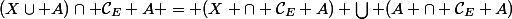 (X\cup A)\cap \mathcal{C}_E A = (X \cap \mathcal{C}_E A) \bigcup (A \cap \mathcal{C}_E A)