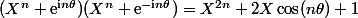 (X^n+\mathrm{e}^{\mathrm{i}n\theta})(X^n+\mathrm{e}^{-\mathrm{i}n\theta})=X^{2n}+2X\cos(n\theta)+1