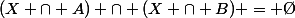 (X \cap A) \cap (X \cap B) = \O