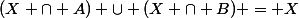 (X \cap A) \cup (X \cap B) = X