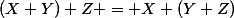 (X+Y)+Z = X+(Y+Z)