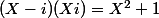 (X-i)(Xi)=X^2+1
