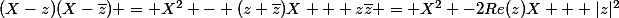 (X-z)(X-\bar{z}) = X^2 - (z+\bar{z})X + z\bar{z} = X^2 -2Re(z)X + |z|^2