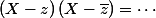 (X-z)\,(X-\overline{z})=\cdots