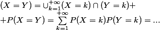 (X=Y)=\cup_{k=1}^{+\infty}(X=k)\cap(Y=k) \\ P(X=Y)=\sum_{k=1}^{+\infty}P(X=k)P(Y=k)=...