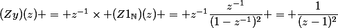 (Zy)(z) = z^{-1}\times (Z1_\N)(z) = z^{-1}\dfrac{z^{-1}}{(1-z^{-1})^2} = \dfrac1{(z-1)^2}