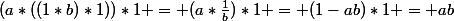 (a*((1*b)*1))*1 = (a*\frac{1}{b})*1 = (1-ab)*1 = ab