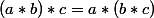 \forall(a,b,c)\in G^3,\;(a*b)*c=a*(b*c)