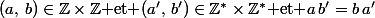 (a,\,b)\in\Z\times\Z\mbox{ et }(a',\,b')\in\Z^*\times\Z^*\mbox{ et }a\,b'=b\,a'