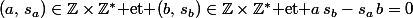 (a,\,s_a)\in\Z\times\Z^*\text{ et }(b,\,s_b)\in\Z\times\Z^*\text{ et }a\,s_b-s_a\,b=0