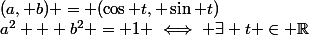 a^2 + b^2 = 1 \iff \exists t \in \R&nbsp;&nbsp;/&nbsp;&nbsp;(a, b) = (\cos t, \sin t)