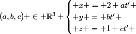 (a,b,c) \in \R^3 \begin{cases} x = 2+at' \\ y = bt' \\ z = 1+ct' \end{cases}